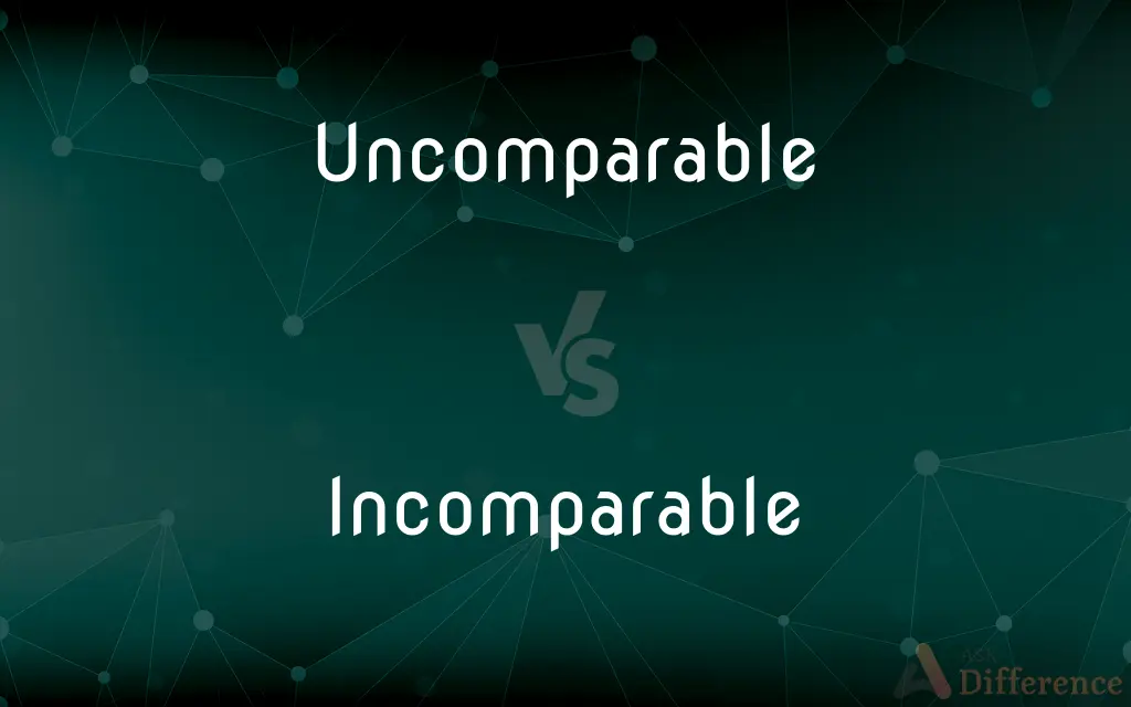Uncomparable vs. Incomparable — What's the Difference?