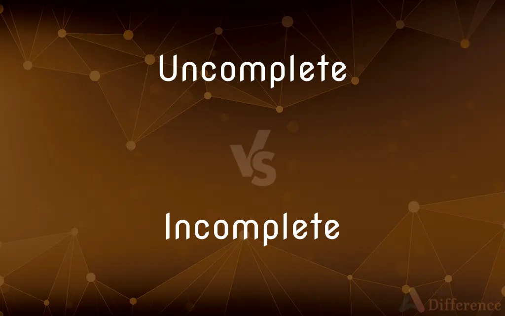 Uncomplete vs. Incomplete — What's the Difference?