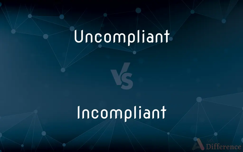 Uncompliant vs. Incompliant — What's the Difference?
