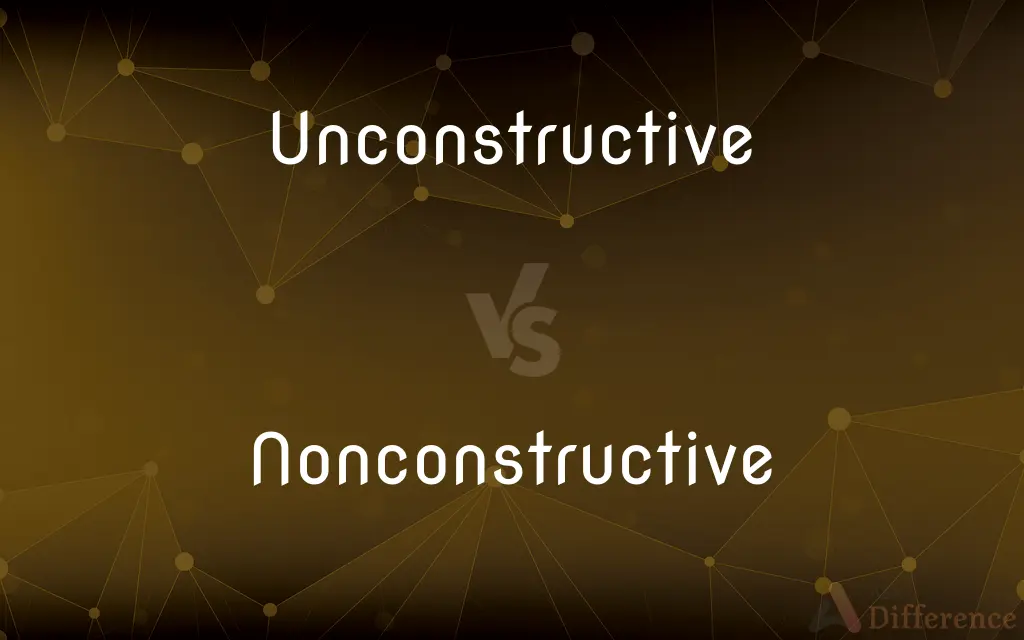 Unconstructive vs. Nonconstructive — What's the Difference?