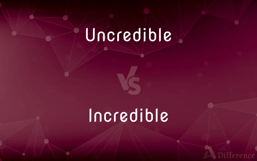 Uncredible vs. Incredible — What's the Difference?
