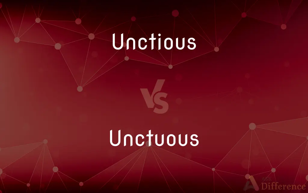 Unctious vs. Unctuous — What's the Difference?