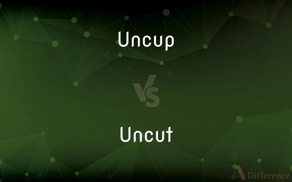 Uncup vs. Uncut — What's the Difference?
