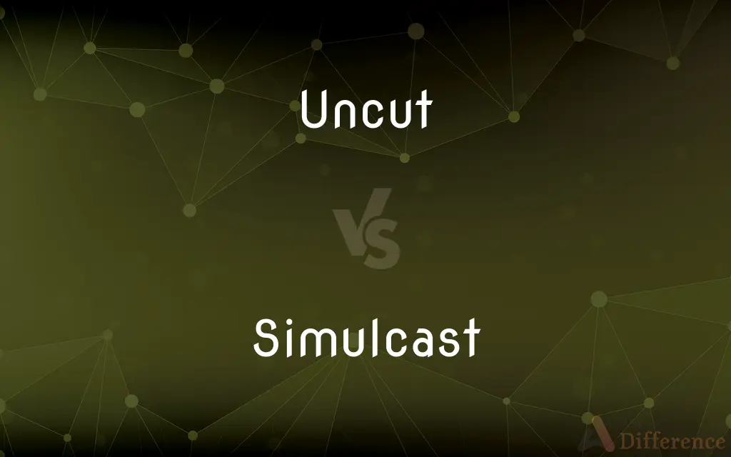 Uncut vs. Simulcast — What's the Difference?