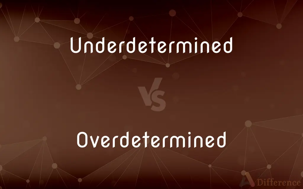 Underdetermined vs. Overdetermined — What's the Difference?