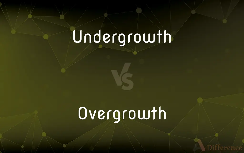 Undergrowth vs. Overgrowth — What's the Difference?