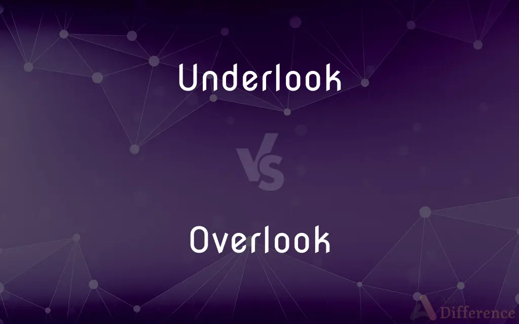 Underlook vs. Overlook — What's the Difference?