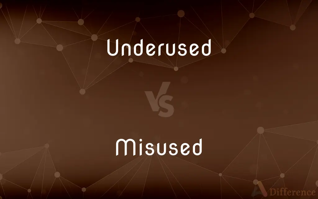 Underused vs. Misused — What's the Difference?