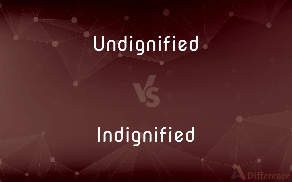 Undignified vs. Indignified — What's the Difference?