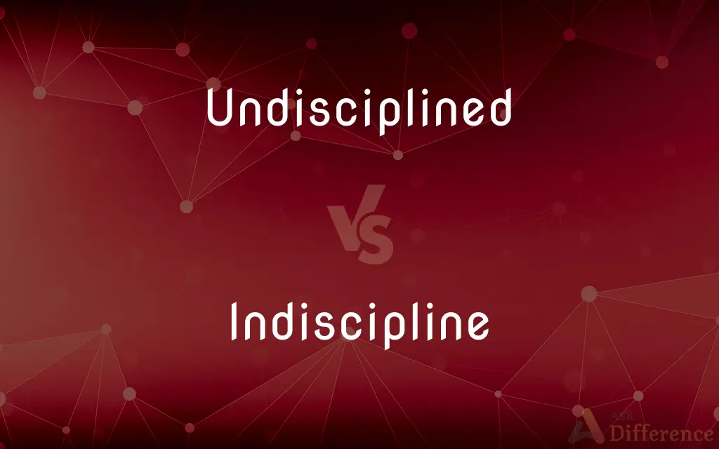 Undisciplined vs. Indiscipline — What's the Difference?