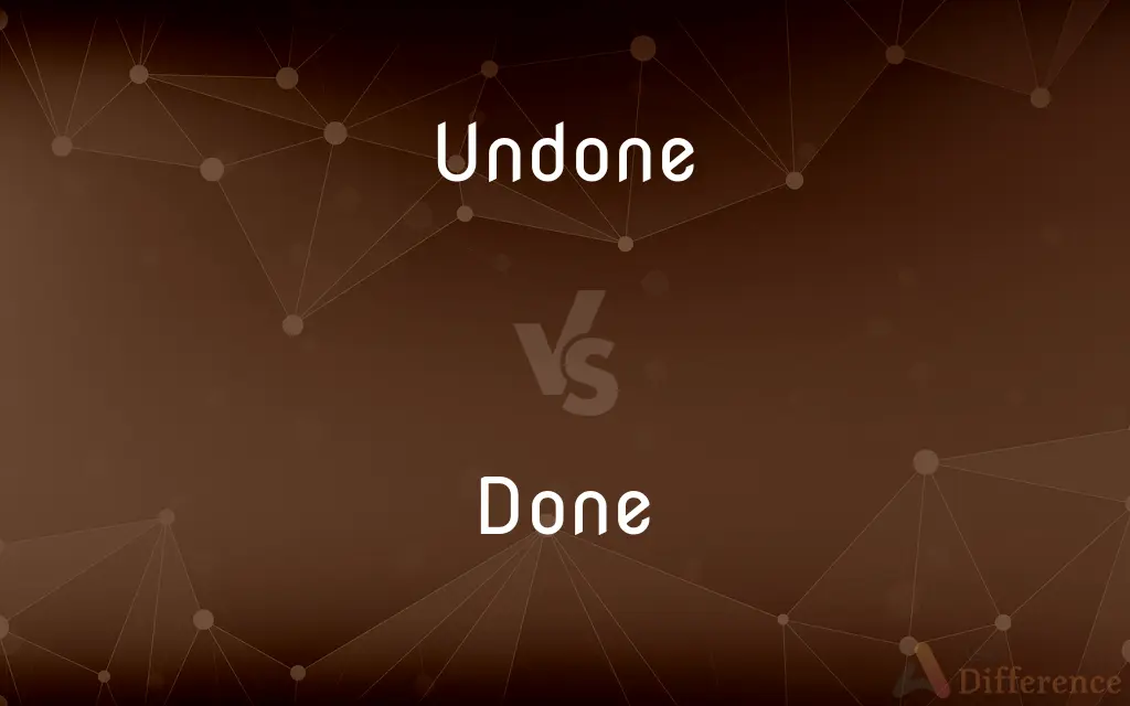Undone vs. Done — What's the Difference?