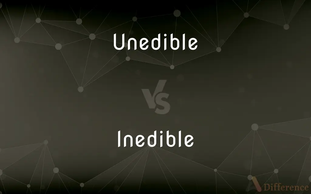 Unedible vs. Inedible — What's the Difference?