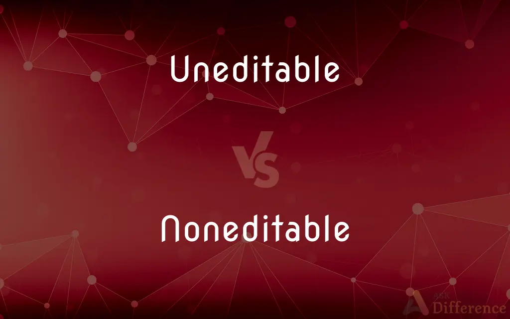 Uneditable vs. Noneditable — What's the Difference?