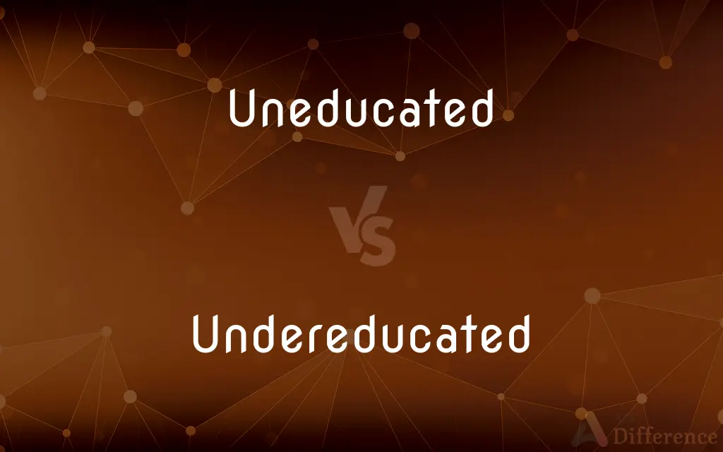 Uneducated vs. Undereducated — What's the Difference?