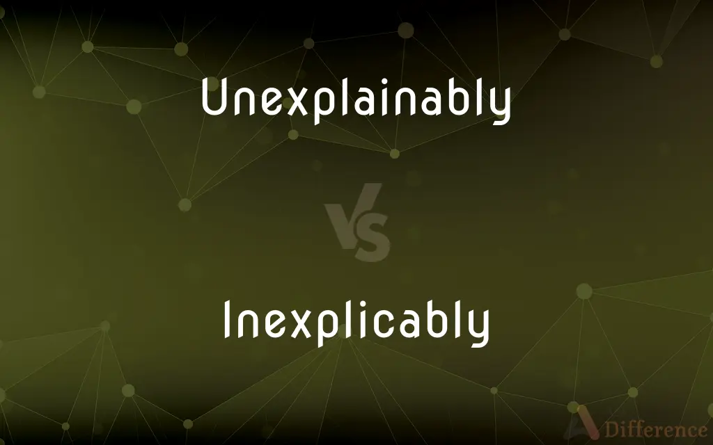 Unexplainably vs. Inexplicably — What's the Difference?