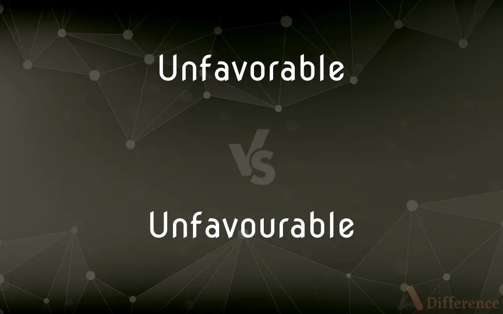 Unfavorable vs. Unfavourable — What's the Difference?