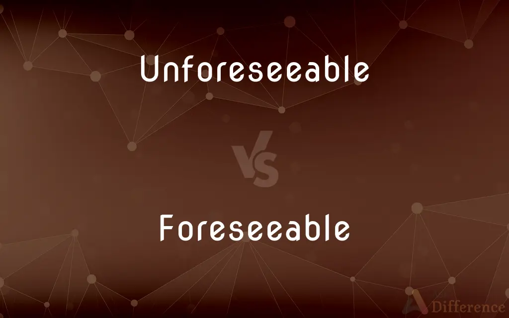 Unforeseeable vs. Foreseeable — What's the Difference?