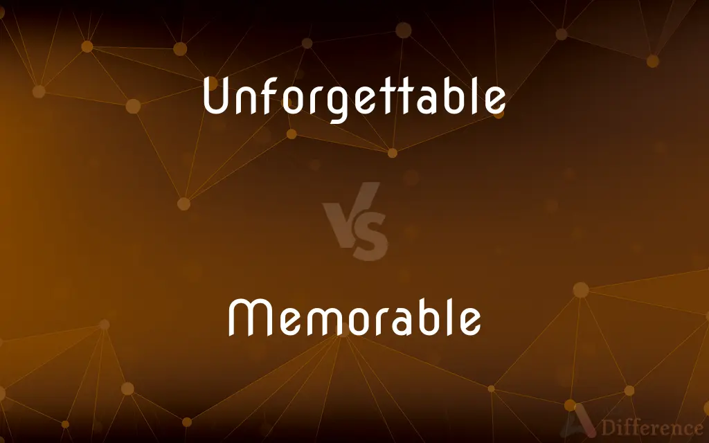 Unforgettable vs. Memorable — What's the Difference?
