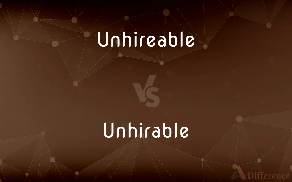 Unhireable vs. Unhirable — What's the Difference?
