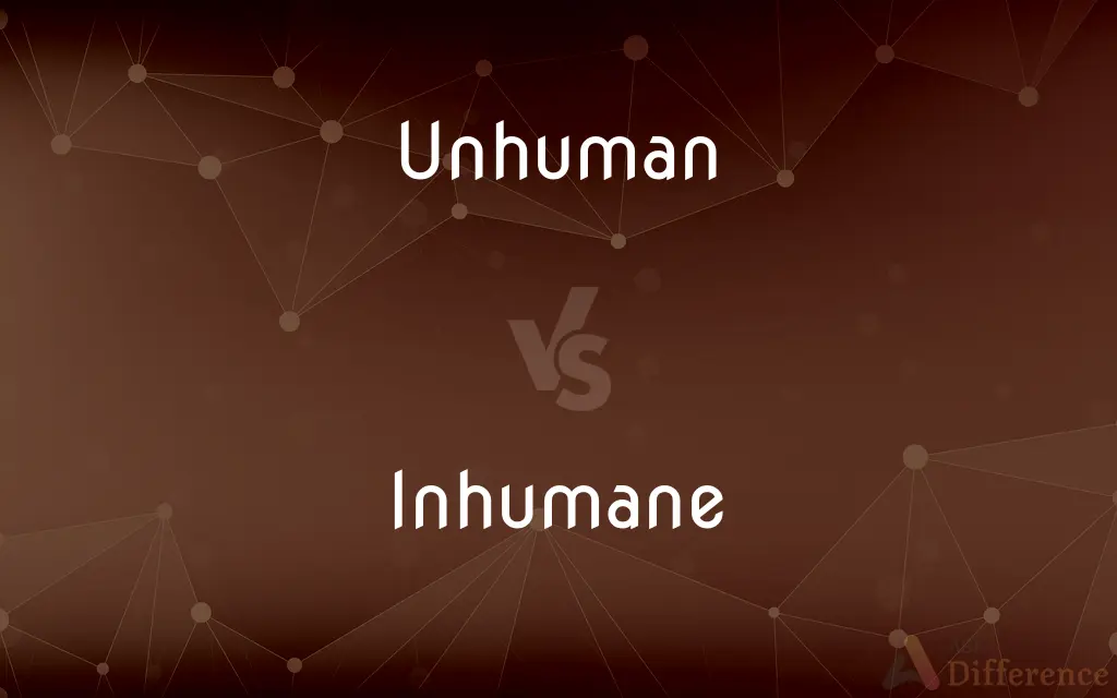 Unhuman vs. Inhumane — What's the Difference?