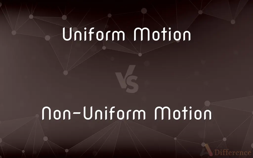 Uniform Motion vs. Non-Uniform Motion — What's the Difference?