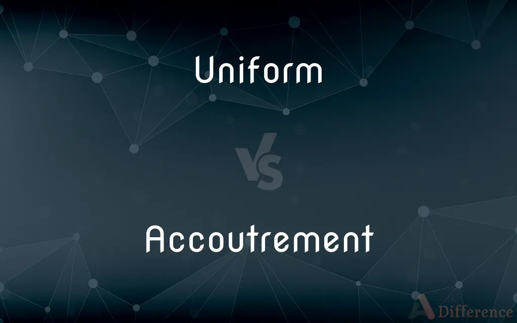 Uniform vs. Accoutrement — What's the Difference?