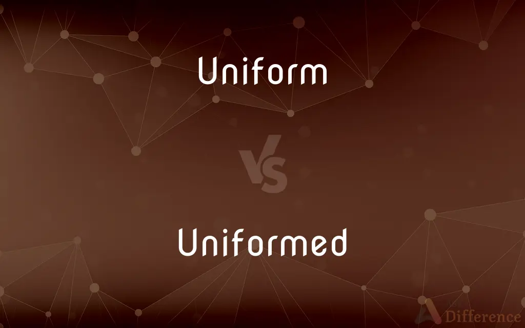 Uniform vs. Uniformed — What's the Difference?