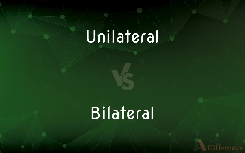 Unilateral vs. Bilateral — What's the Difference?