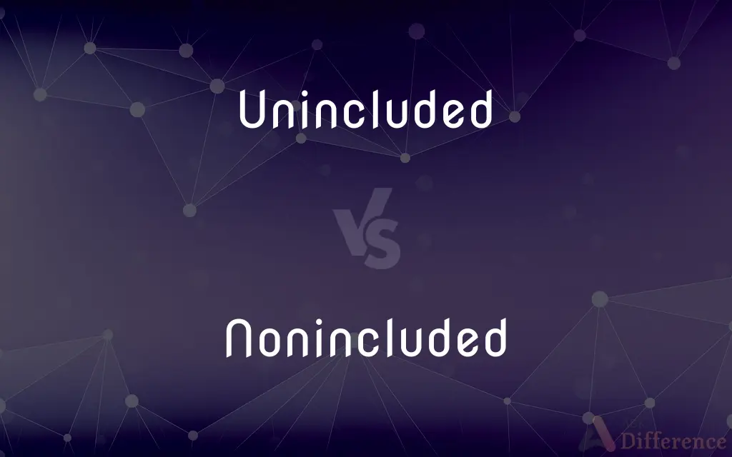 Unincluded vs. Nonincluded — What's the Difference?