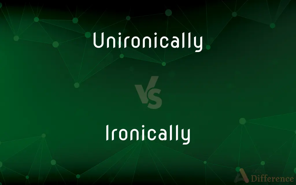 Unironically vs. Ironically — What's the Difference?