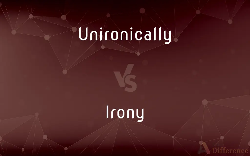 Unironically vs. Irony — What's the Difference?