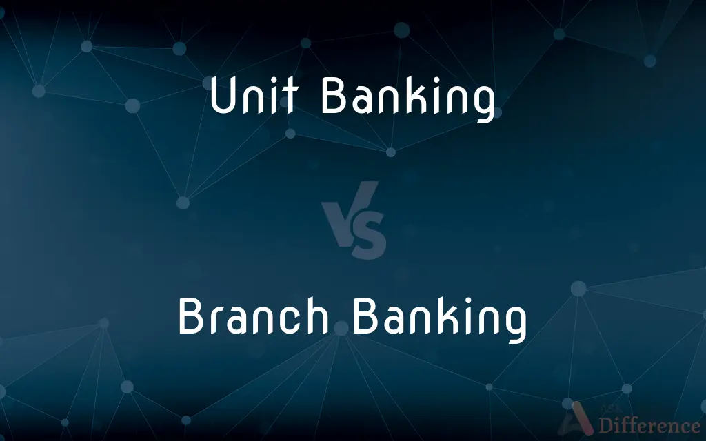 Unit Banking vs. Branch Banking — What's the Difference?