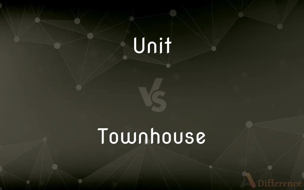 Unit vs. Townhouse — What's the Difference?