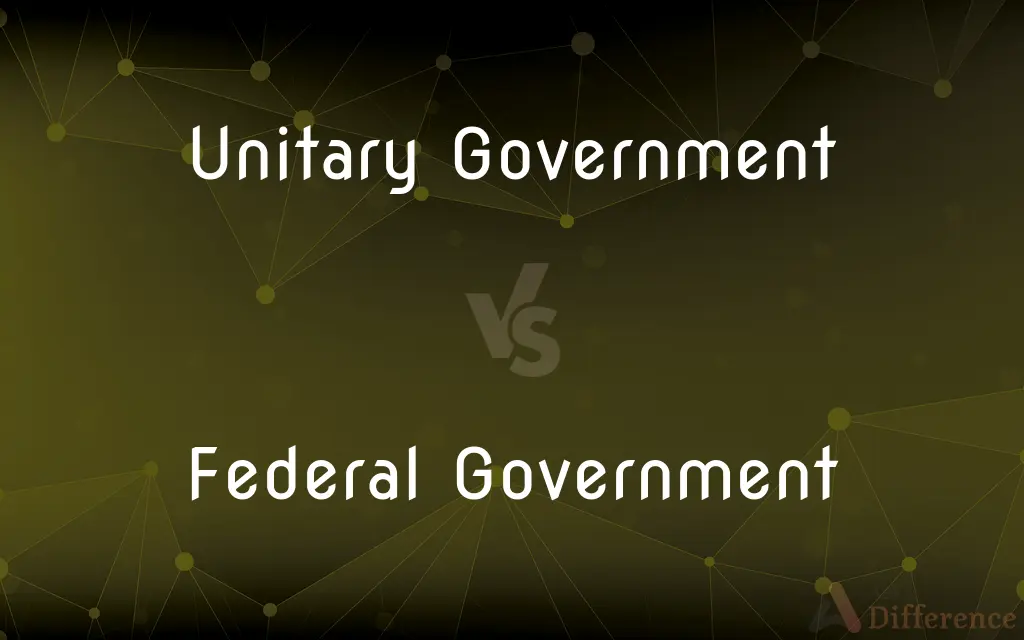 Unitary Government vs. Federal Government — What's the Difference?