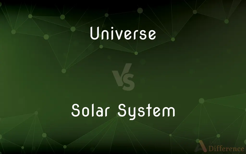 Universe vs. Solar System — What's the Difference?