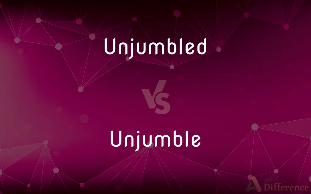 Unjumbled vs. Unjumble — What's the Difference?
