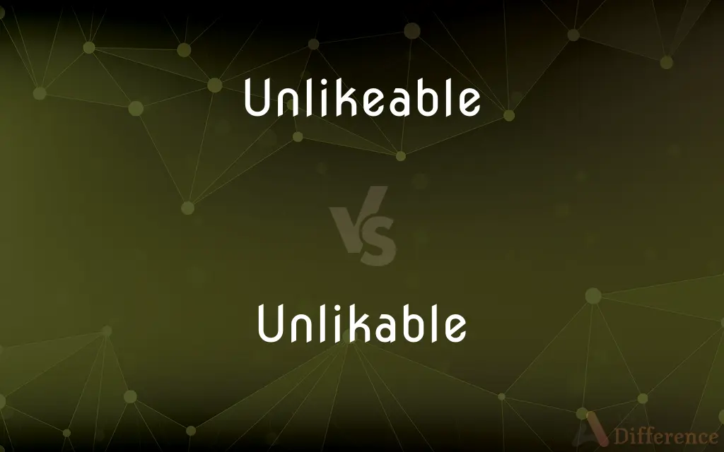 Unlikeable vs. Unlikable — What's the Difference?