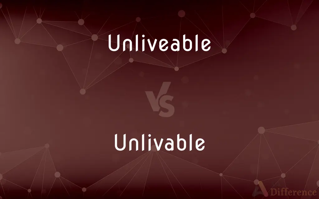 Unliveable vs. Unlivable — What's the Difference?