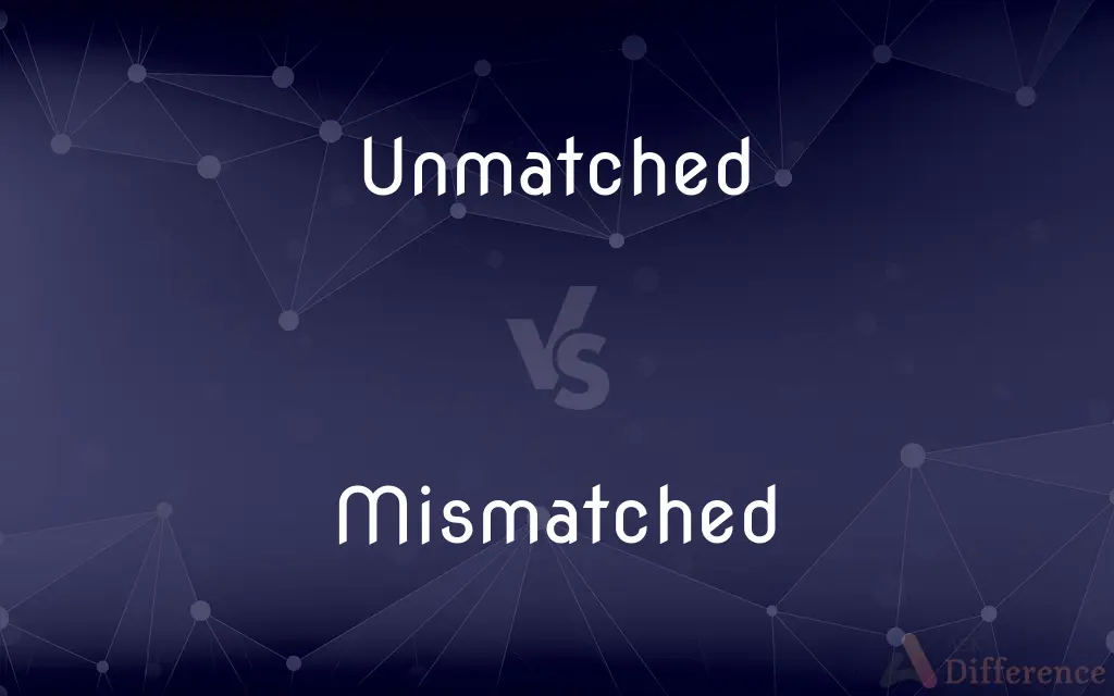 Unmatched vs. Mismatched — What's the Difference?