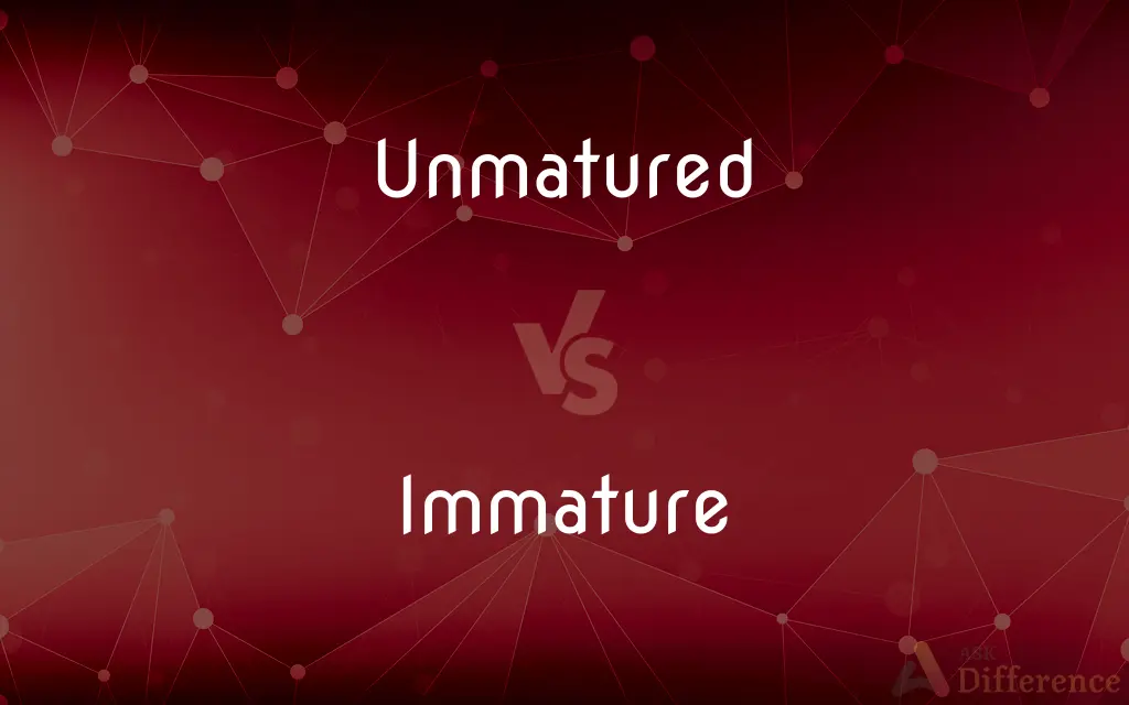 Unmatured vs. Immature — Which is Correct Spelling?
