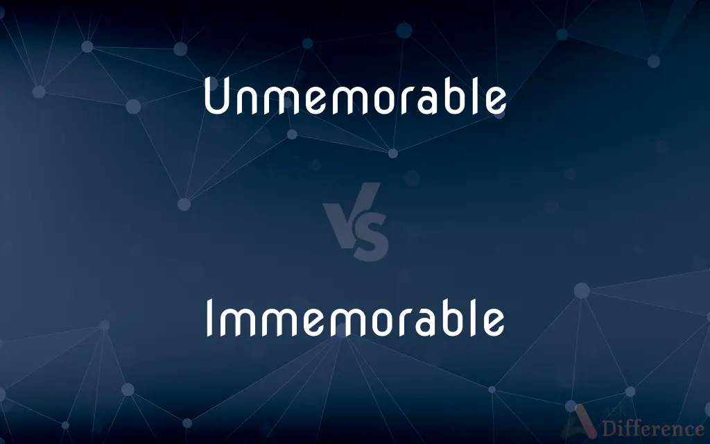 Unmemorable vs. Immemorable — What's the Difference?