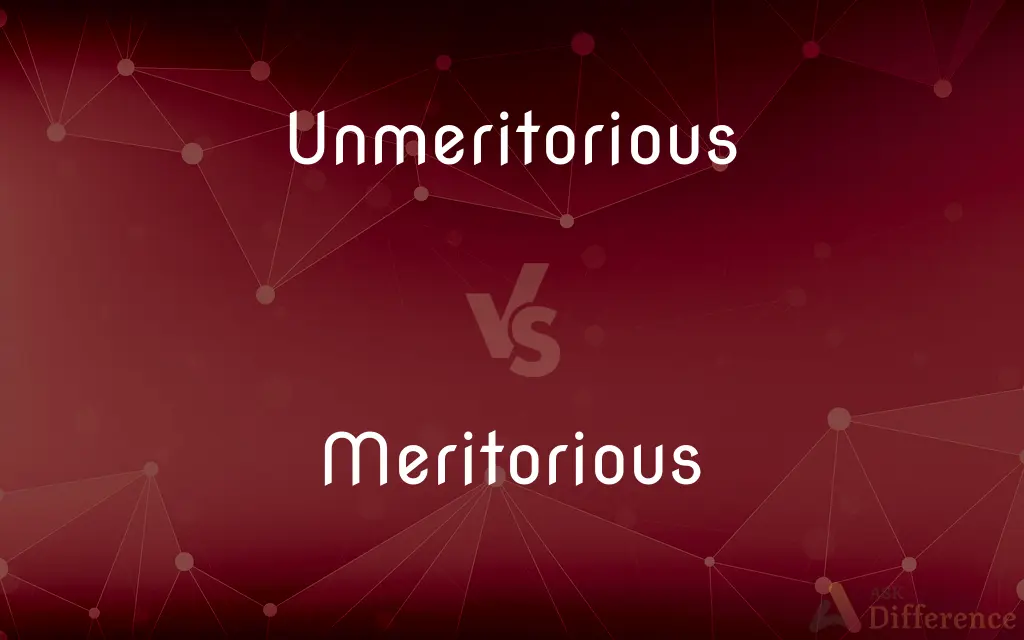 Unmeritorious vs. Meritorious — What's the Difference?