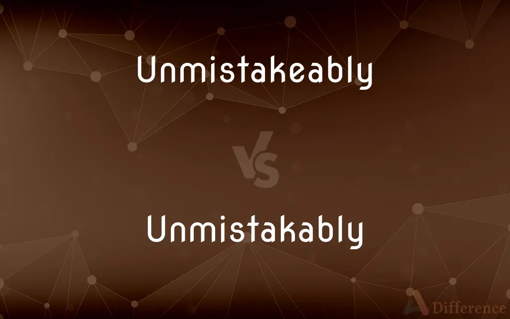 Unmistakeably vs. Unmistakably — Which is Correct Spelling?
