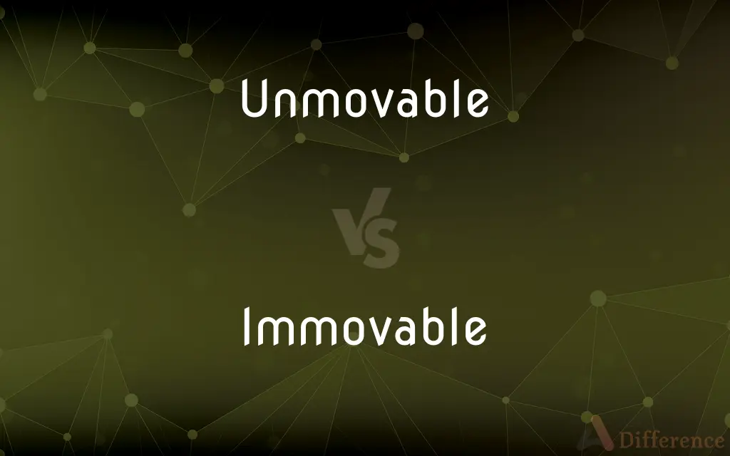 Unmovable vs. Immovable — What's the Difference?