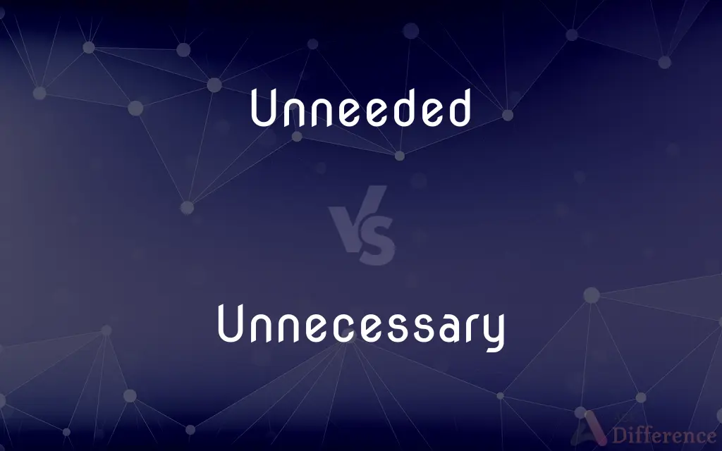 Unneeded vs. Unnecessary — What's the Difference?