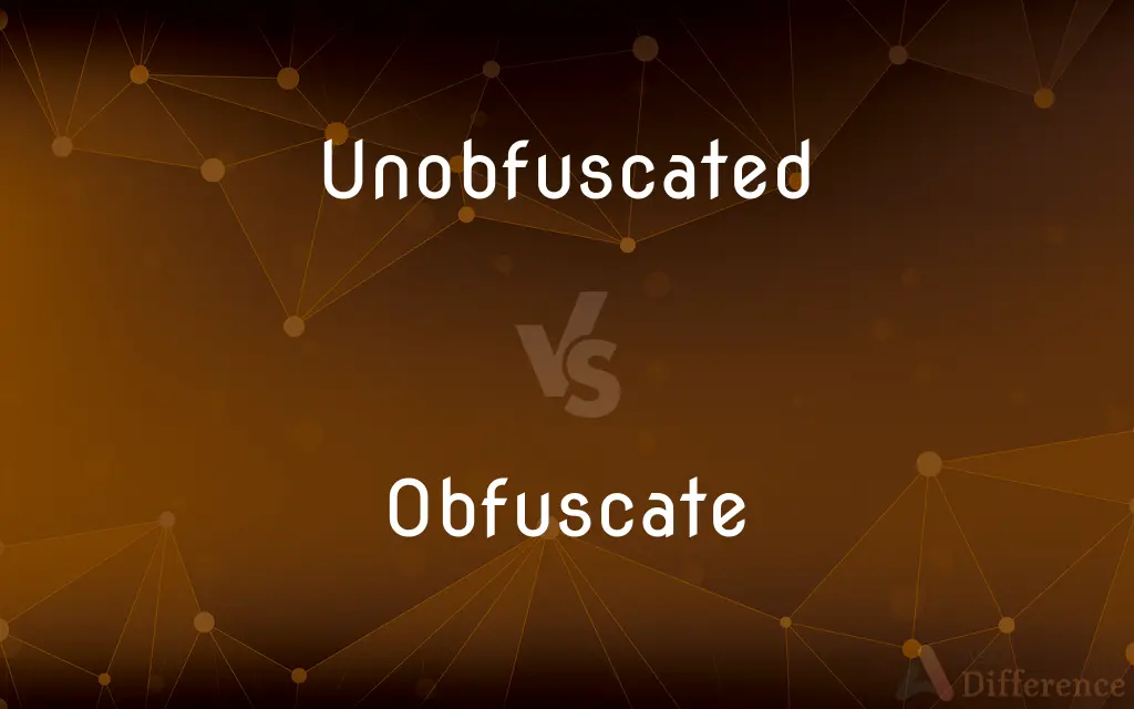 Unobfuscated vs. Obfuscate — What's the Difference?
