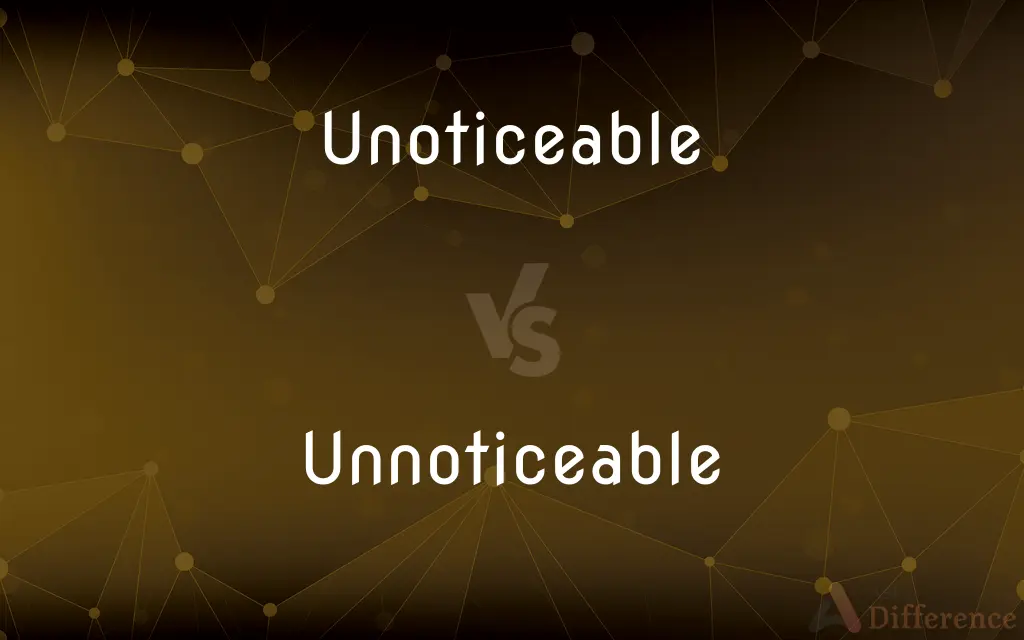 Unoticeable vs. Unnoticeable — Which is Correct Spelling?