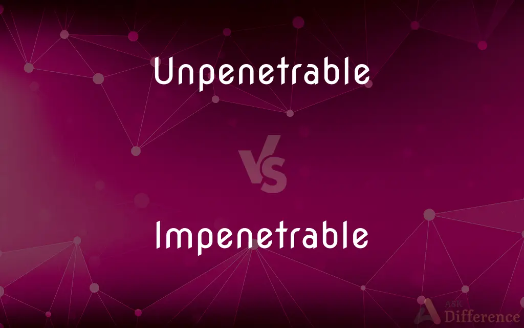 Unpenetrable vs. Impenetrable — What's the Difference?