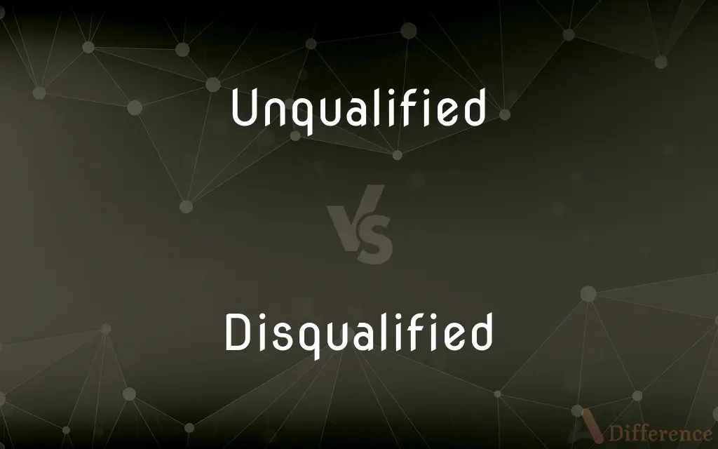 Unqualified vs. Disqualified — What's the Difference?