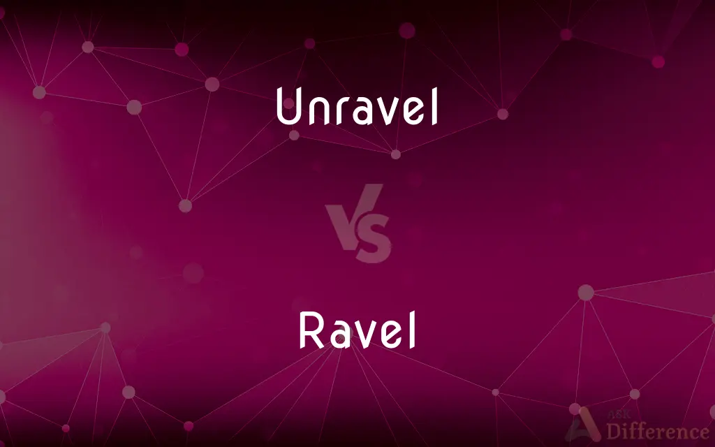 Unravel vs. Ravel — What's the Difference?